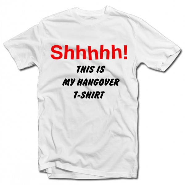 T-särk „Shhhhh!  This is my hangover shirt“