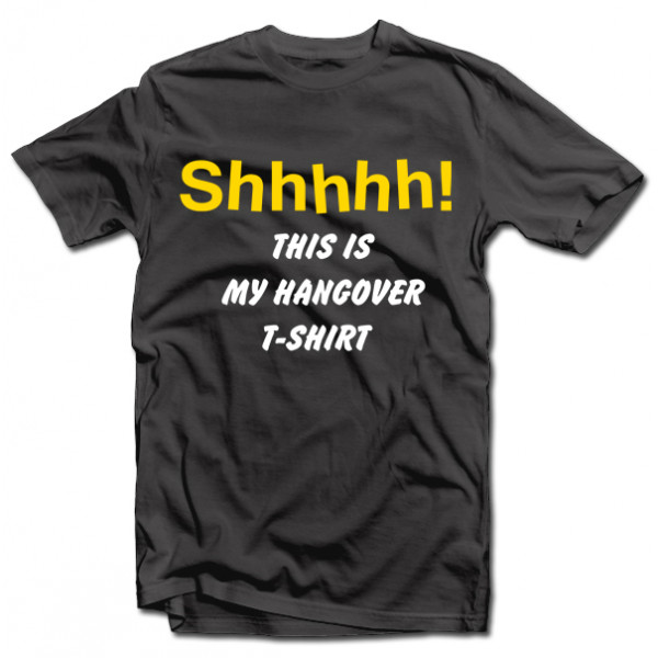 T-särk „Shhhhh!  This is my hangover shirt“