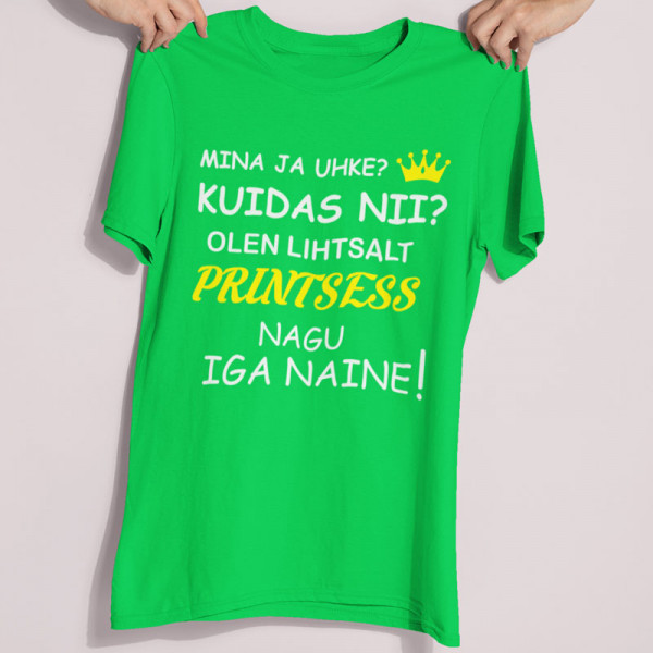 Naiste T-särk "Iga naine on printsess"