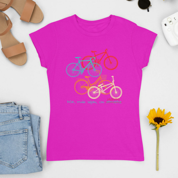 Naiste T-särk „Kõik, mida vajan, on jalgratas“