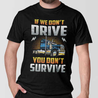 T-särk "If we don't drive, you don't survive"