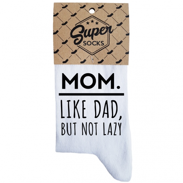 Naiste sokid „Mom.Like dad,but not lazy“ 
