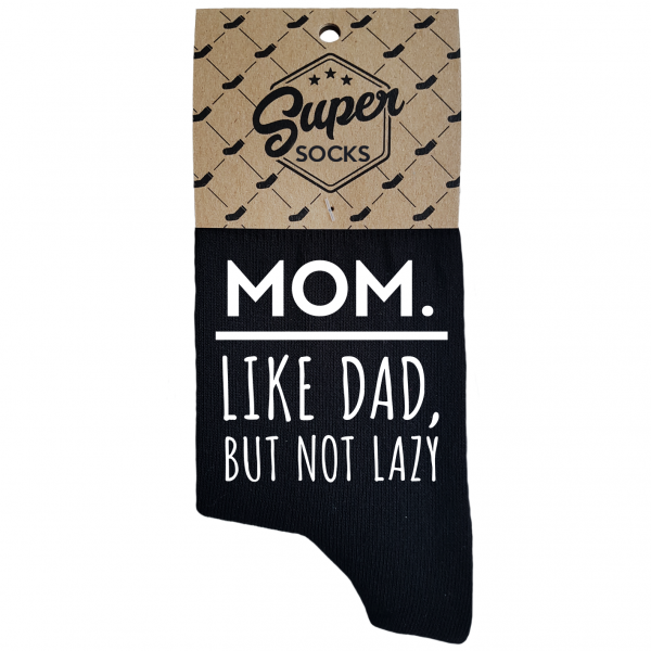 Naiste sokid „Mom.Like dad,but not lazy“ 